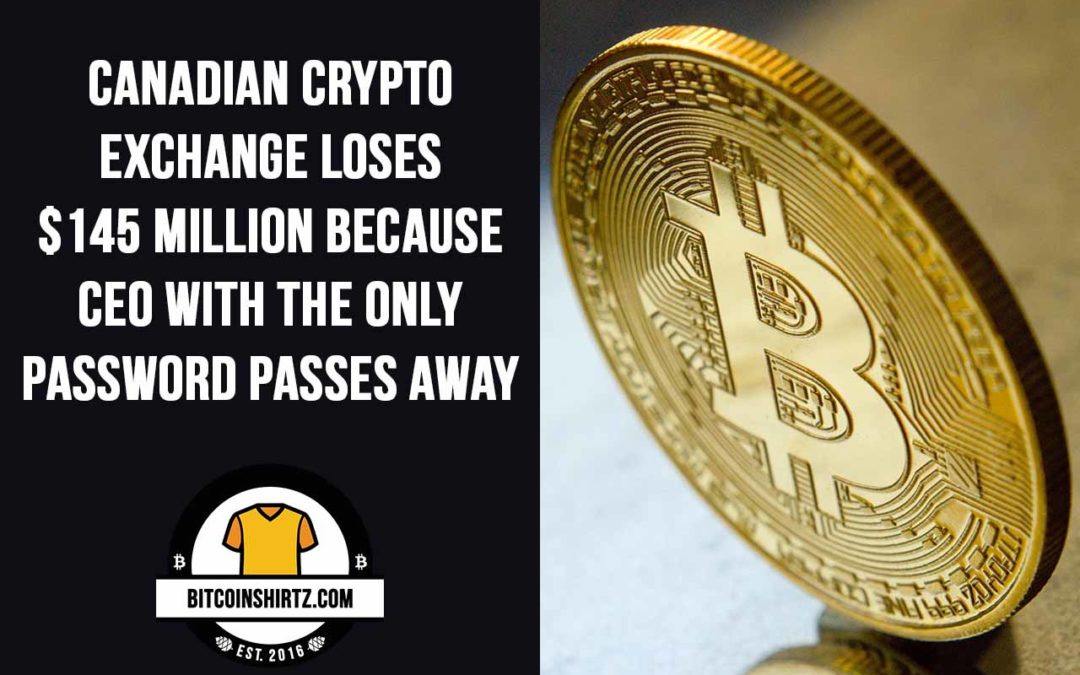 Canadian Crypto Exchange Loses $145 Million Because CEO With The Only Password Passes Away
